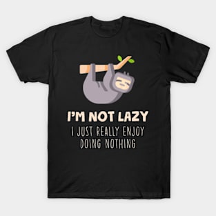 I'm Not Lazy I Just Really Enjoy Doing Nothing T-Shirt